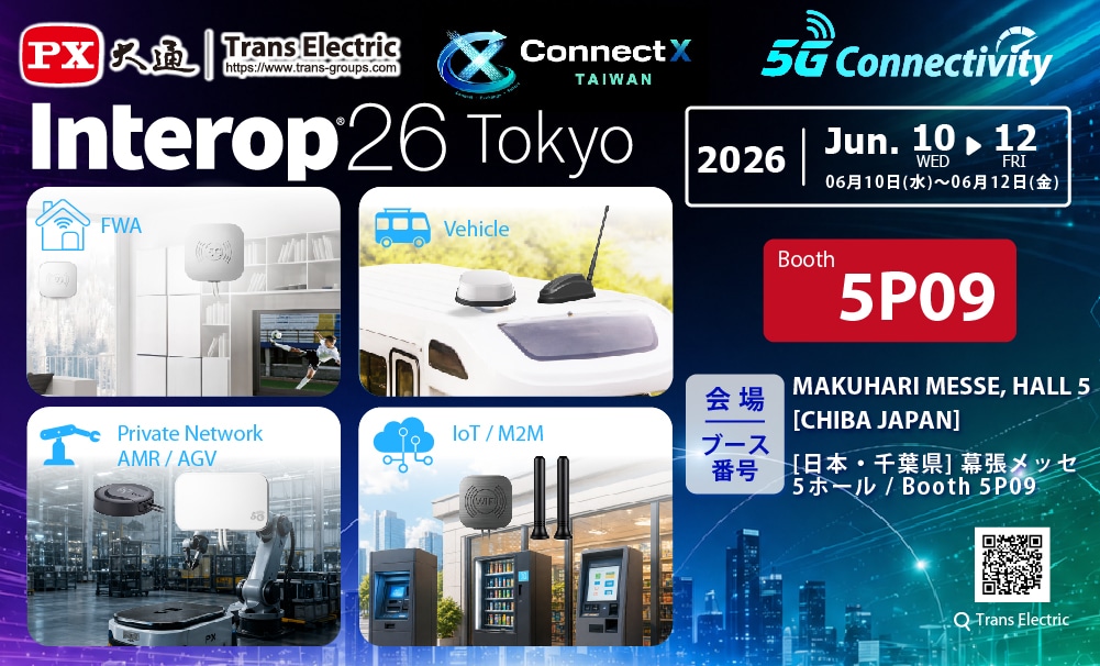 Trans Electric at Interop Tokyo 2026, showcasing 5G antenna solutions at Connect X Taiwan Pavilion, Booth 5P09, Makuhari Messe Hall 5, Chiba Japan.